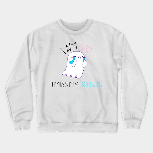 I am sad I miss my friends Crewneck Sweatshirt by REAGGNER